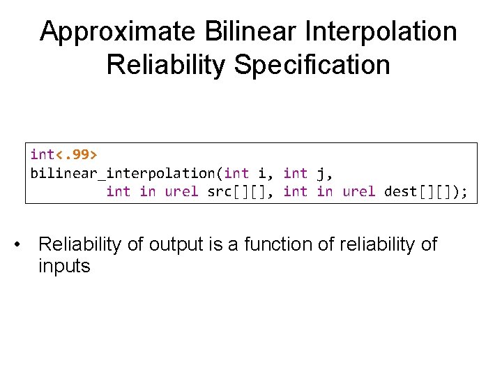 Approximate Bilinear Interpolation Reliability Specification int<. 99> bilinear_interpolation(int i, int j, int in urel