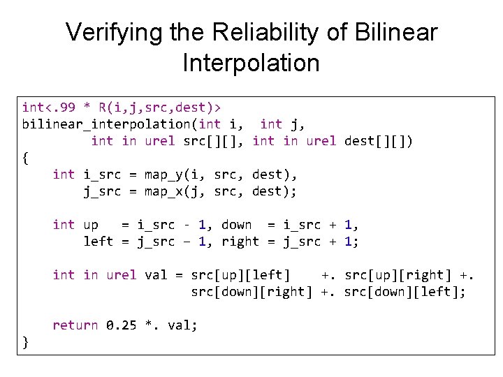 Verifying the Reliability of Bilinear Interpolation int<. 99 * R(i, j, src, dest)> bilinear_interpolation(int
