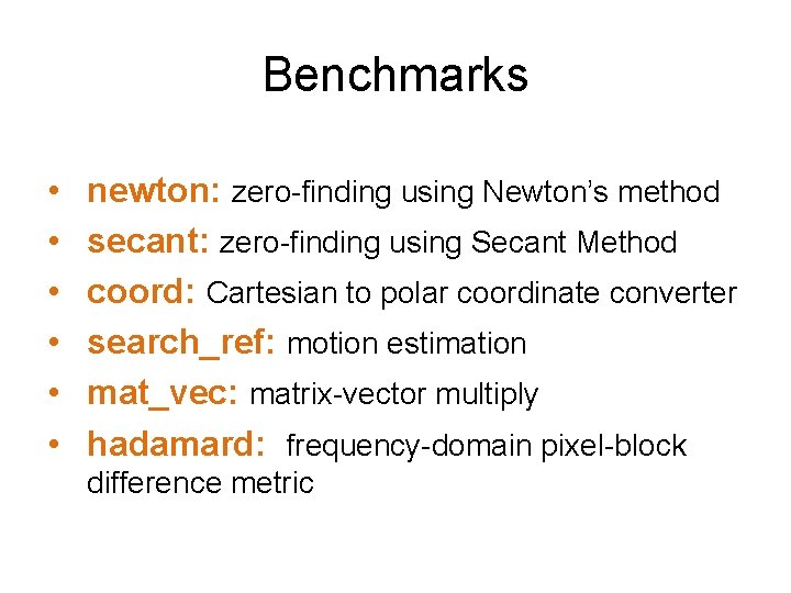 Benchmarks • • • newton: zero-finding using Newton’s method secant: zero-finding using Secant Method