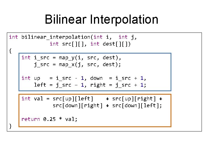 Bilinear Interpolation int bilinear_interpolation(int i, int j, int src[][], int dest[][]) { int i_src