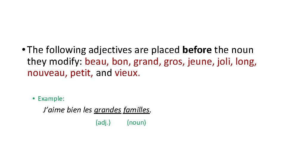  • The following adjectives are placed before the noun they modify: beau, bon,