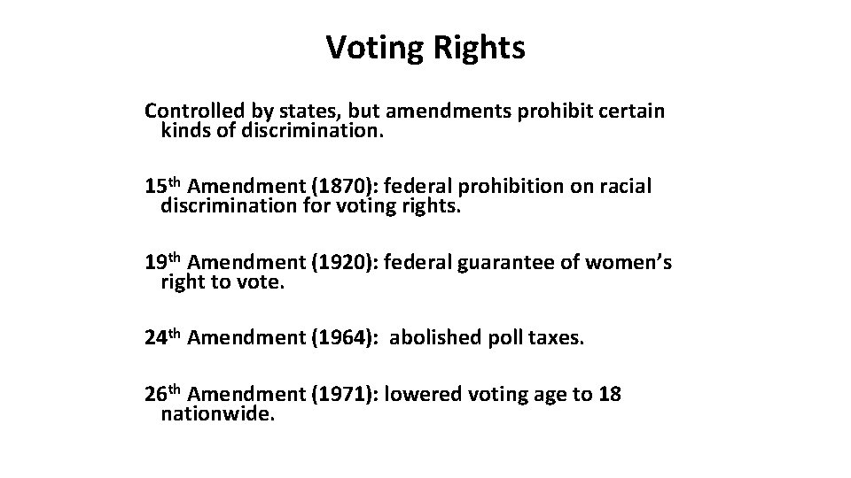 Voting Rights Controlled by states, but amendments prohibit certain kinds of discrimination. 15 th