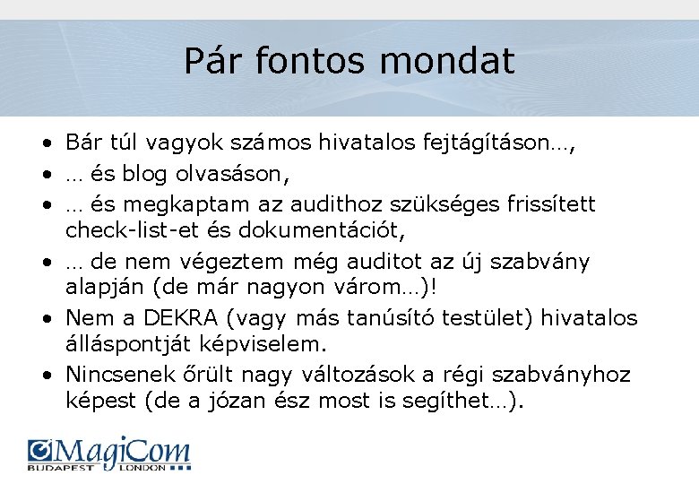 Pár fontos mondat • Bár túl vagyok számos hivatalos fejtágításon…, • … és blog