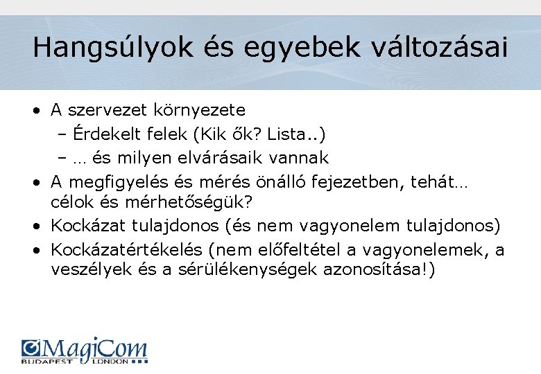 Hangsúlyok és egyebek változásai • A szervezet környezete – Érdekelt felek (Kik ők? Lista.