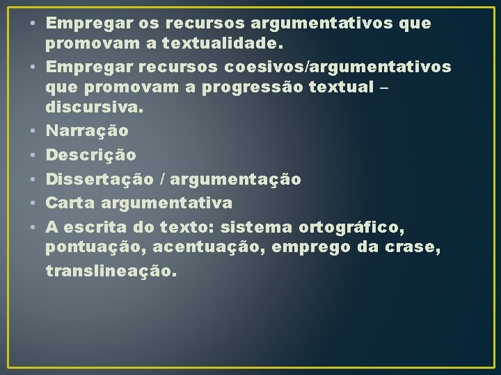  • Empregar os recursos argumentativos que promovam a textualidade. • Empregar recursos coesivos/argumentativos