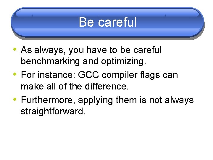 Be careful • As always, you have to be careful • • benchmarking and Be careful • As always, you have to be careful • • benchmarking and