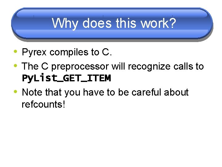Why does this work? • Pyrex compiles to C. • The C preprocessor will Why does this work? • Pyrex compiles to C. • The C preprocessor will