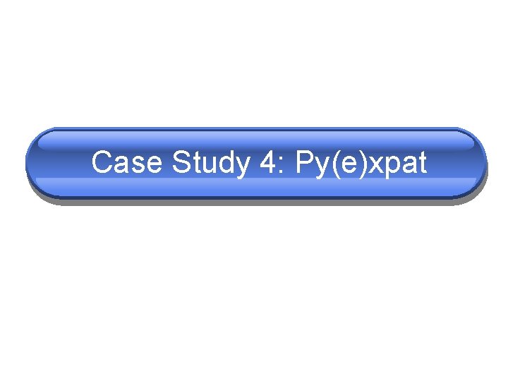 Case Study 4: Py(e)xpat Case Study 4: Py(e)xpat