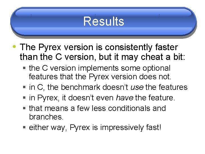 Results • The Pyrex version is consistently faster than the C version, but it Results • The Pyrex version is consistently faster than the C version, but it