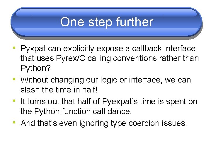 One step further • Pyxpat can explicitly expose a callback interface • • • One step further • Pyxpat can explicitly expose a callback interface • • •