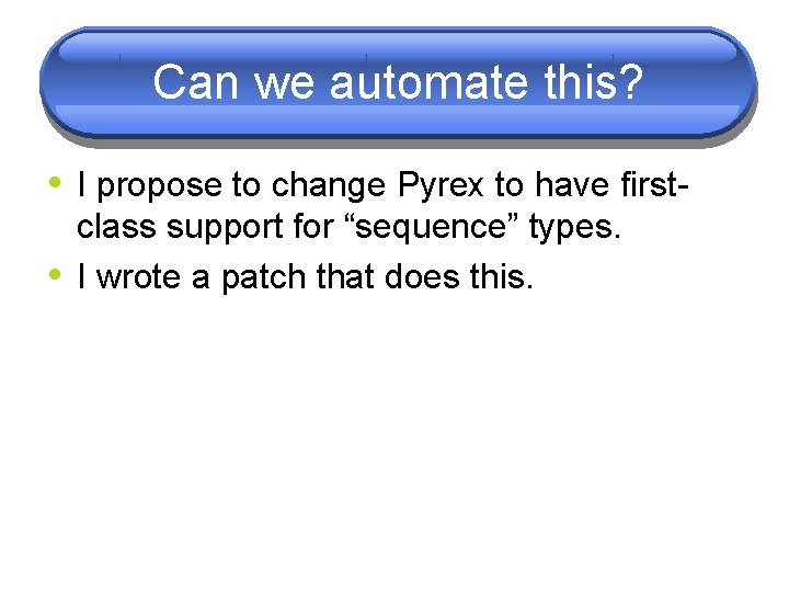 Can we automate this? • I propose to change Pyrex to have first • Can we automate this? • I propose to change Pyrex to have first •