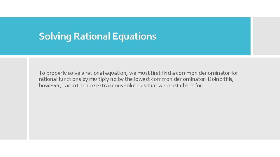 Solving Rational Equations To properly solve a rational equation, we must first find a