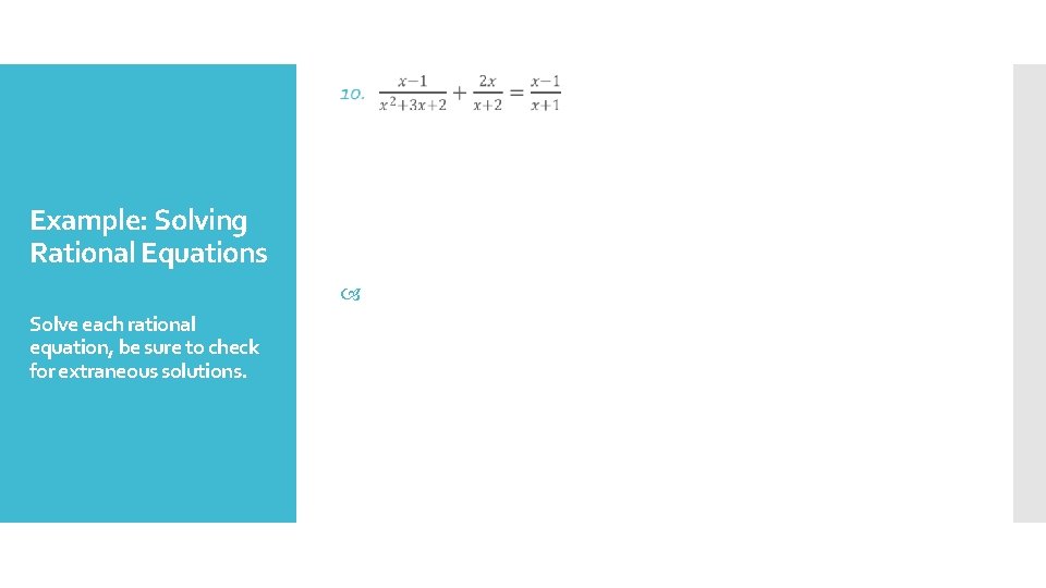 Example: Solving Rational Equations Solve each rational equation, be sure to check for extraneous