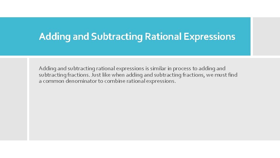 Adding and Subtracting Rational Expressions Adding and subtracting rational expressions is similar in process