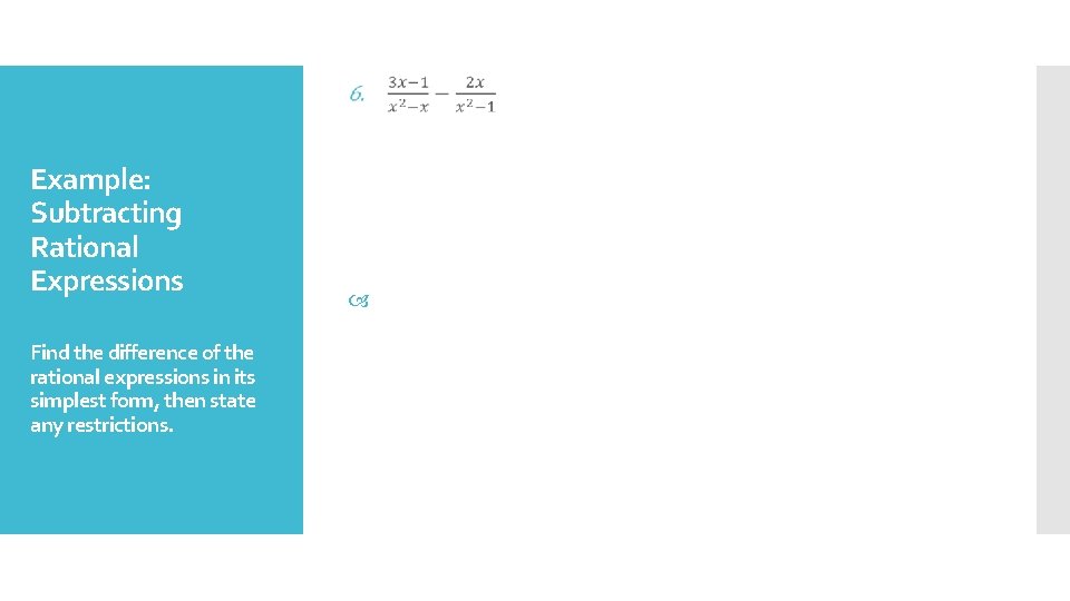 Example: Subtracting Rational Expressions Find the difference of the rational expressions in its simplest