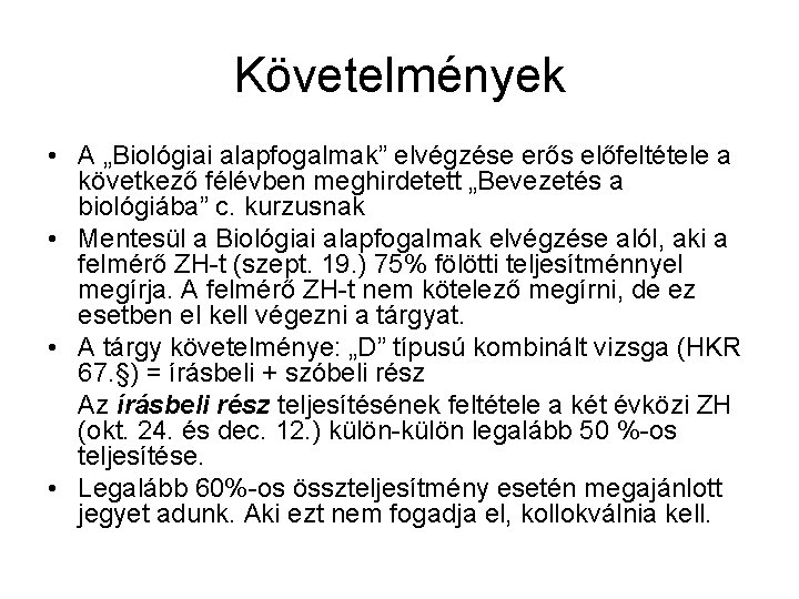 Követelmények • A „Biológiai alapfogalmak” elvégzése erős előfeltétele a következő félévben meghirdetett „Bevezetés a