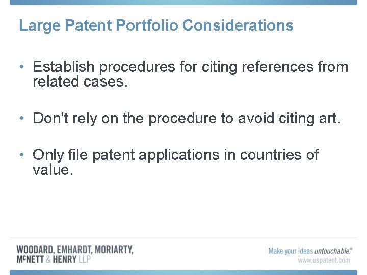 Large Patent Portfolio Considerations • Establish procedures for citing references from related cases. •