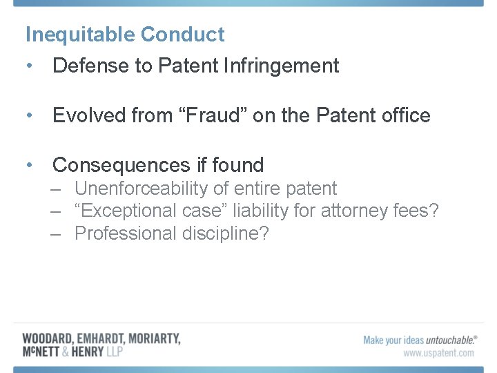 Inequitable Conduct • Defense to Patent Infringement • Evolved from “Fraud” on the Patent