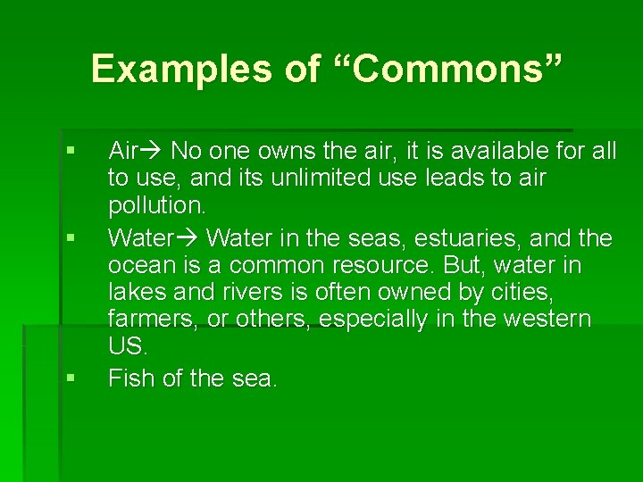 Examples of “Commons” § § § Air No one owns the air, it is