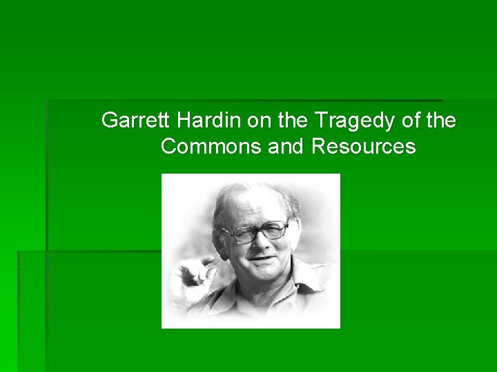 Garrett Hardin on the Tragedy of the Commons and Resources 