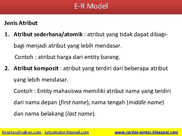 E-R Model Jenis Atribut 1. Atribut sederhana/atomik : atribut yang tidak dapat dibagi menjadi