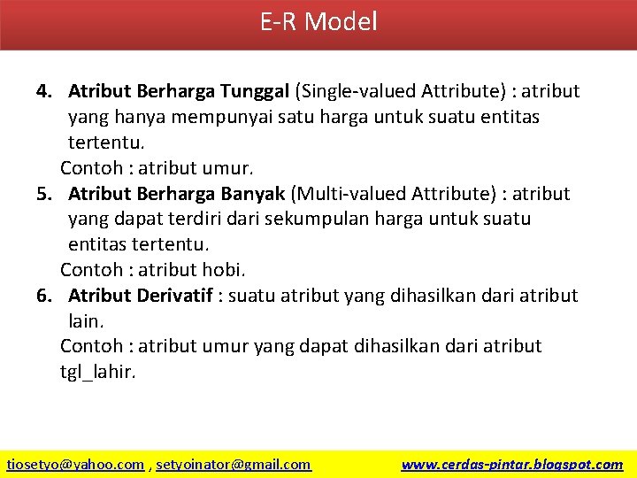 E-R Model 4. Atribut Berharga Tunggal (Single-valued Attribute) : atribut yang hanya mempunyai satu