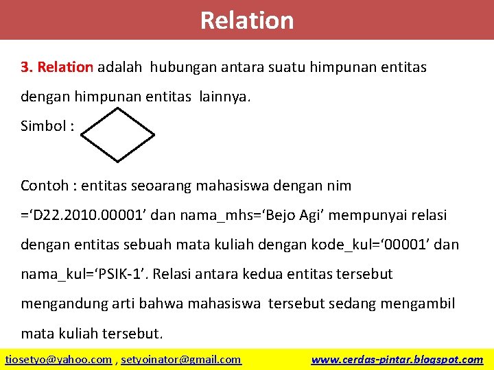 Relation 3. Relation adalah hubungan antara suatu himpunan entitas dengan himpunan entitas lainnya. Simbol