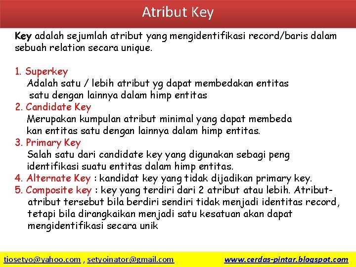 Atribut Key adalah sejumlah atribut yang mengidentifikasi record/baris dalam sebuah relation secara unique. 1.