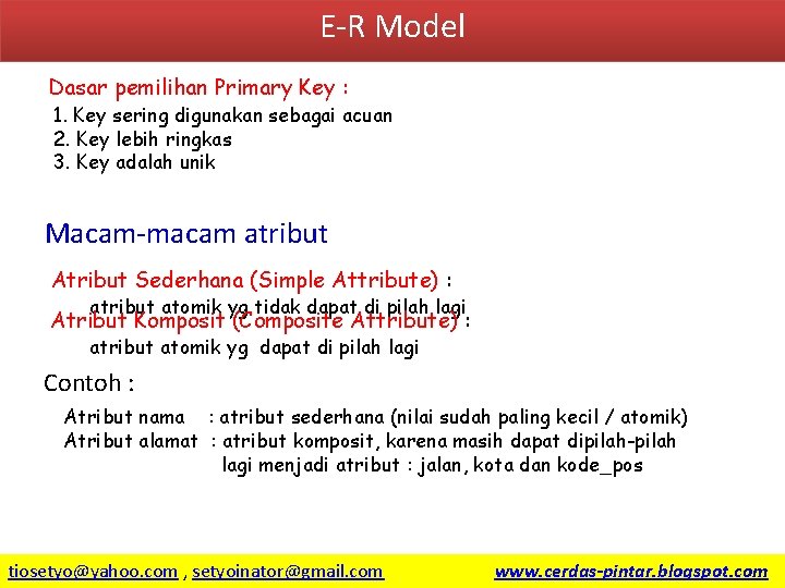 E-R Model Dasar pemilihan Primary Key : 1. Key sering digunakan sebagai acuan 2.