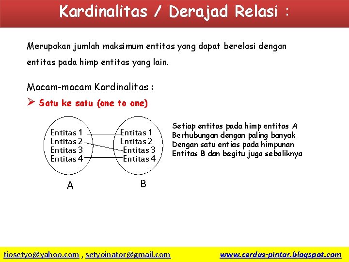 Kardinalitas / Derajad Relasi : Merupakan jumlah maksimum entitas yang dapat berelasi dengan entitas