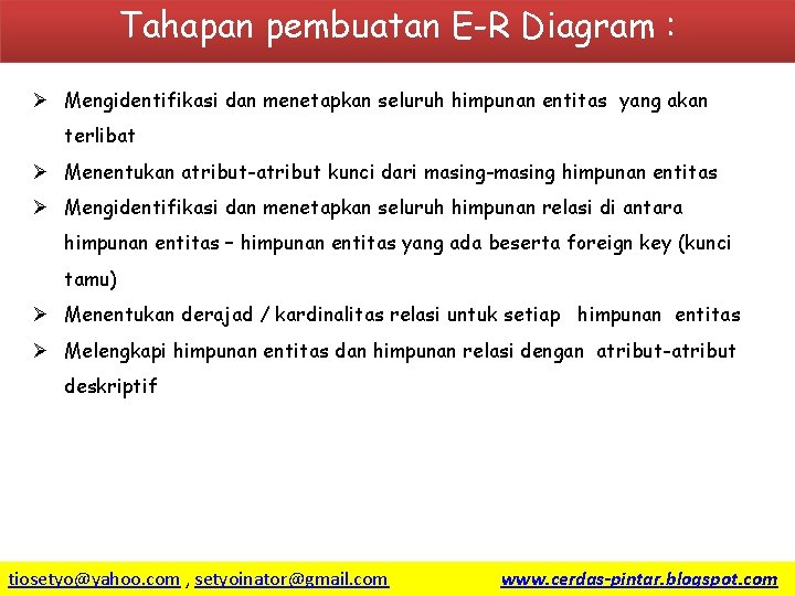 Tahapan pembuatan E-R Diagram : Ø Mengidentifikasi dan menetapkan seluruh himpunan entitas yang akan