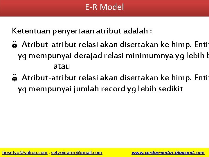 E-R Model Ketentuan penyertaan atribut adalah : Ï Atribut-atribut relasi akan disertakan ke himp.