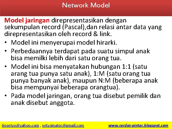 Network Model jaringan direpresentasikan dengan sekumpulan record (Pascal), dan relasi antar data yang direpresentasikan