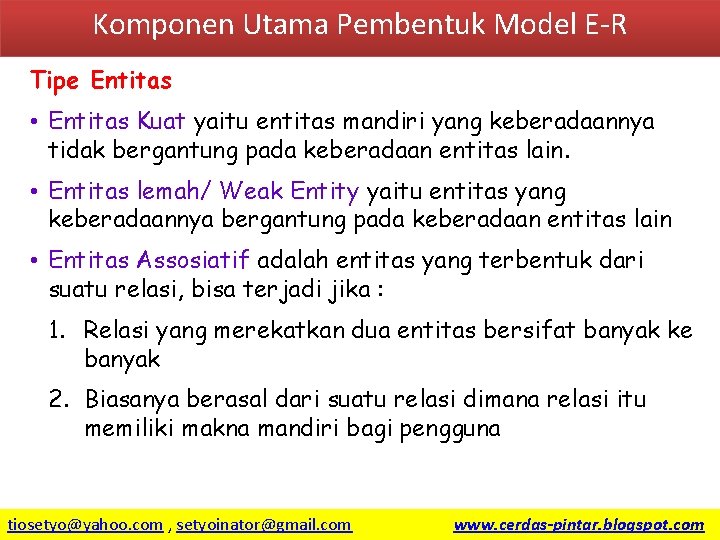 Komponen Utama Pembentuk Model E-R Tipe Entitas • Entitas Kuat yaitu entitas mandiri yang