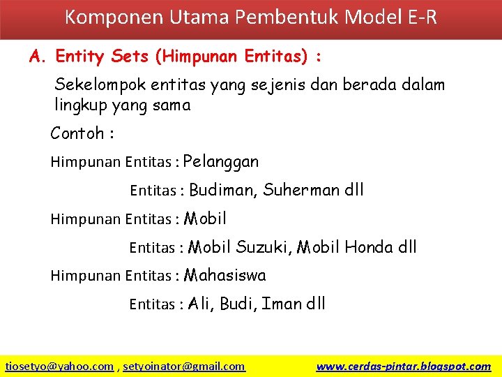 Komponen Utama Pembentuk Model E-R A. Entity Sets (Himpunan Entitas) : Sekelompok entitas yang