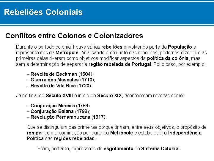 Rebeliões Coloniais Conflitos entre Colonos e Colonizadores Durante o período colonial houve várias rebeliões