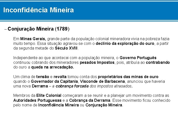 Inconfidência Mineira – Conjuração Mineira (1789) Em Minas Gerais, grande parte da população colonial