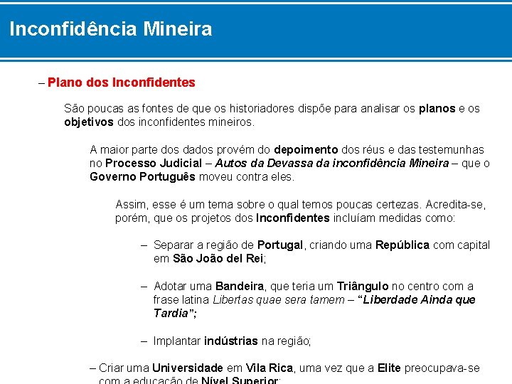 Inconfidência Mineira – Plano dos Inconfidentes São poucas as fontes de que os historiadores