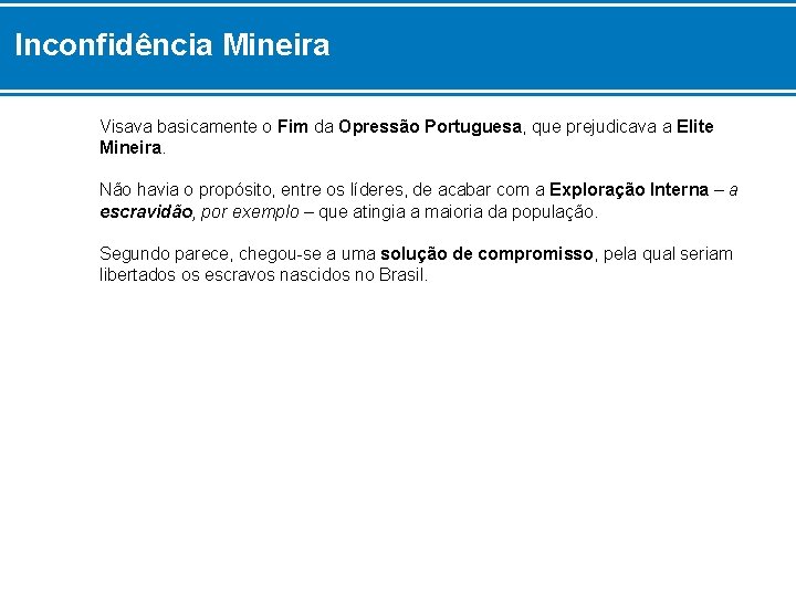 Inconfidência Mineira Visava basicamente o Fim da Opressão Portuguesa, que prejudicava a Elite Mineira.