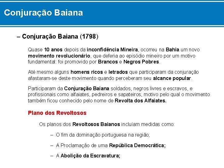 Conjuração Baiana – Conjuração Baiana (1798) Quase 10 anos depois da inconfidência Mineira, ocorreu