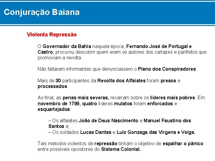 Conjuração Baiana Violenta Repressão O Governador da Bahia naquela época, Fernando José de Portugal