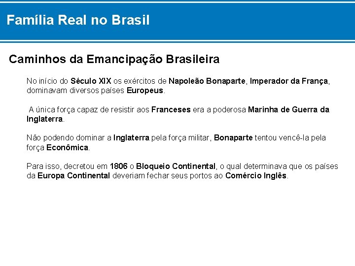 Família Real no Brasil Caminhos da Emancipação Brasileira No início do Século XIX os