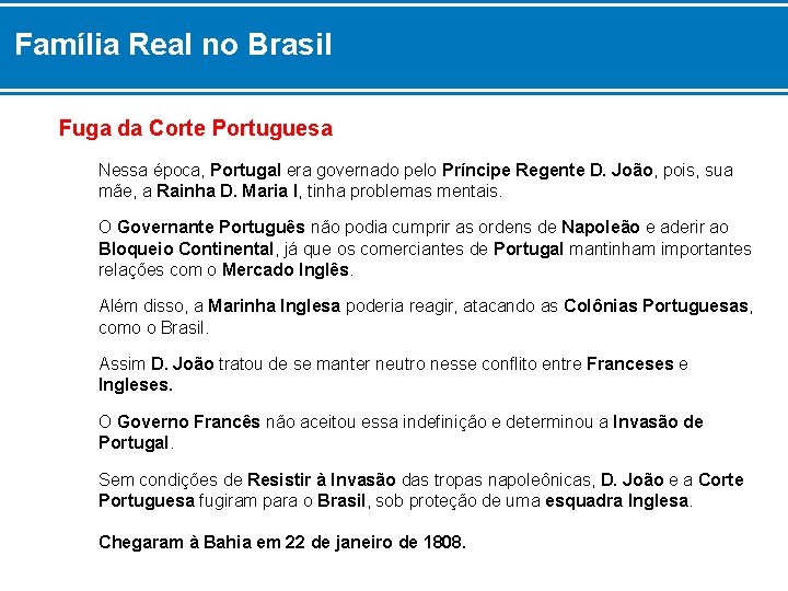 Família Real no Brasil Fuga da Corte Portuguesa Nessa época, Portugal era governado pelo