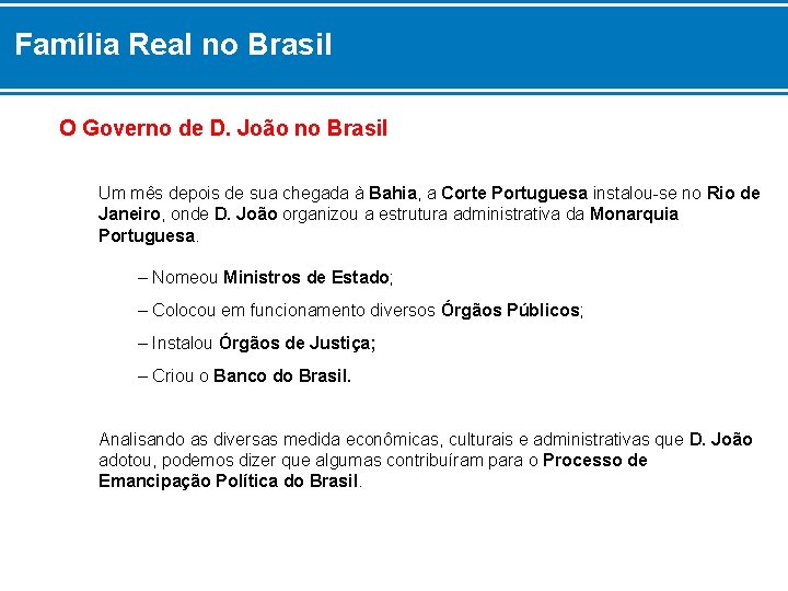 Família Real no Brasil O Governo de D. João no Brasil Um mês depois