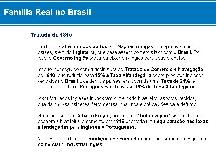 Família Real no Brasil – Tratado de 1810 Em tese, a abertura dos portos