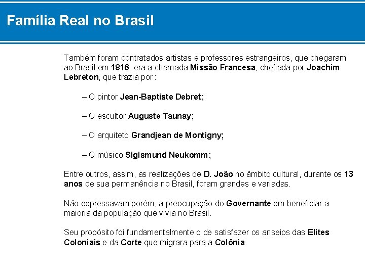 Família Real no Brasil Também foram contratados artistas e professores estrangeiros, que chegaram ao