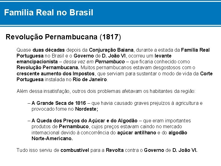 Família Real no Brasil Revolução Pernambucana (1817) Quase duas décadas depois da Conjuração Baiana,