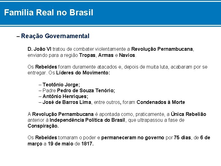 Família Real no Brasil – Reação Governamental D. João VI tratou de combater violentamente