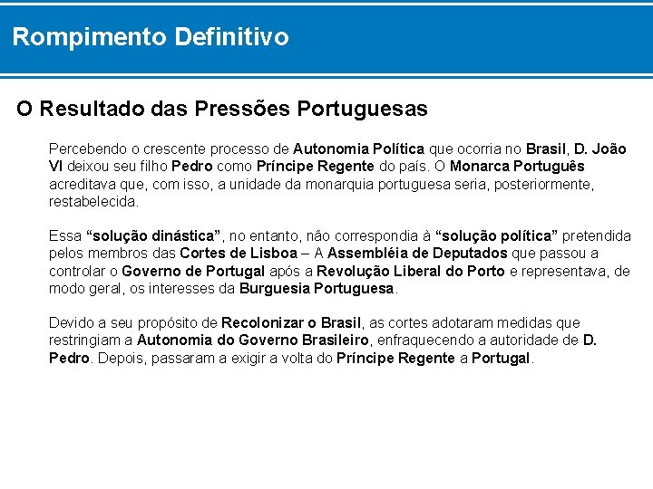 Rompimento Definitivo O Resultado das Pressões Portuguesas Percebendo o crescente processo de Autonomia Política