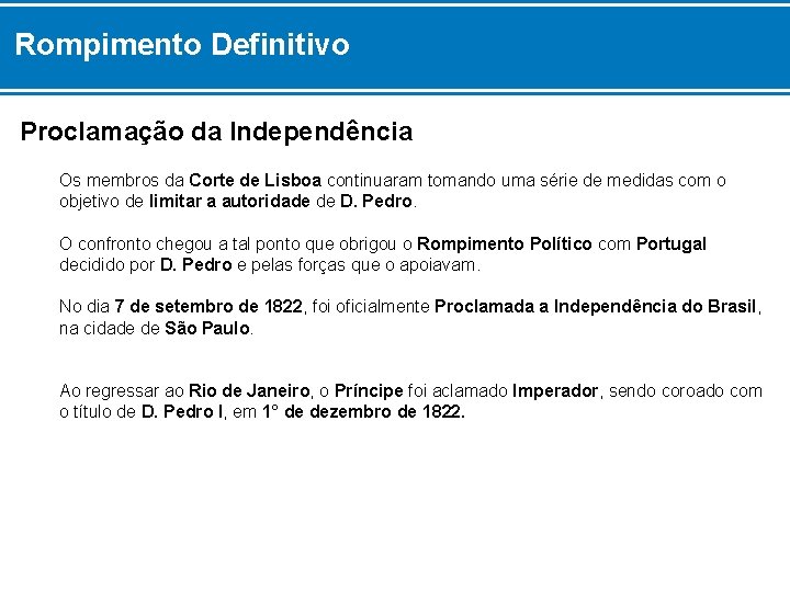Rompimento Definitivo Proclamação da Independência Os membros da Corte de Lisboa continuaram tomando uma
